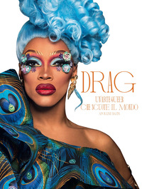 DRAG - UN\'ARTE QUEER CHE SCUOTE IL MONDO