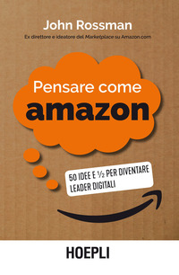 PENSARE COME AMAZON - 50 IDEE E 1/2 PER DIVENTARE LEADER DIGITALI