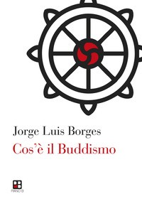 COS\'E\' IL BUDDISMO di BORGES JORGE LUIS