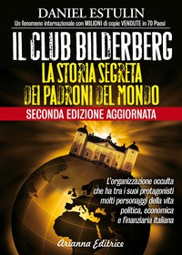 CLUB BILDERBERG - LA STORIA SEGRETA DEI PADRONI DEL MONDO di ESTULIN DANIEL