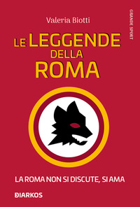 LEGGENDE DELLA ROMA - LA ROMA NON SI DISCUTE SI AMA