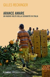 ARANCE AMARE - UN NUOVO VOLTO DELLA SCHIAVITU\' IN ITALIA di RECKINGER GILLES