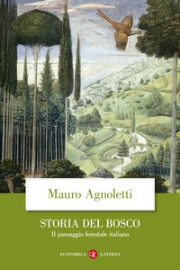STORIA DEL BOSCO - IL PAESAGGIO FORESTALE ITALIANO di AGNOLETTI MAURO