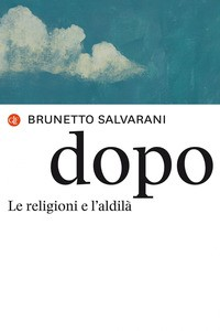 DOPO - LE RELIGIONI E L\'ALDILA\' di SALVARANI BRUNETTO