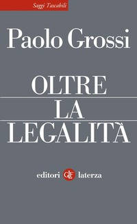 OLTRE LA LEGALITA\' di GROSSI PAOLO