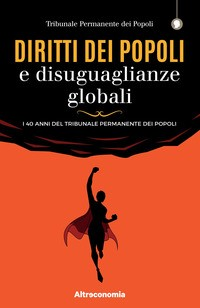 DIRITTI DEI POPOLI E DISUGUAGLIANZE GLOBALI - I 40 ANNI DEL TRIBUNALE PERMANENTE DEI POPOLI di TRIBUNALE PERMANENTE DEI POPOL