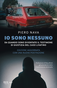 IO SONO NESSUNO - DA QUANDO SONO DIVENTATO IL TESTIMONE DI GIUSTIZIA DEL CASO LIVATINO