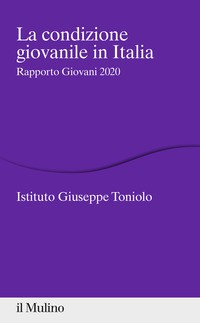 CONDIZIONE GIOVANILE IN ITALIA - RAPPORTO GIOVANI 2020 di ISTITUTO GIUSEPPE TONIOLO
