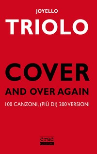 COVER AND OVER AGAIN - 100 CANZONI PIU\' DI 200 VERSIONI di TRIOLO JOYELLO