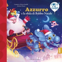 AZZURRO E LA SFIDA DI BABBO NATALE di SOUILLE\' L. - SOUILLE\' O. - FLEURY J.