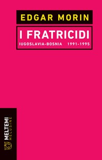 FRATRICIDI - IUGOSLAVIA BOSNIA 1991 - 1995 di MORIN EDGAR