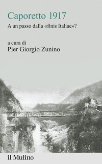 CAPORETTO 1917 - A UN PASSO DALLA FINIS ITALIAE ? di ZUNINO PIER GIORGIO