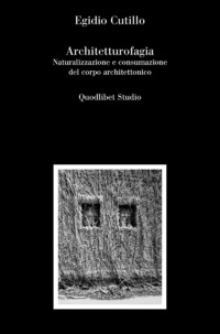 ARCHITETTUROFAGIA - NATURALIZZAZIONE E CONSUMAZIONE DEL CORPO ARCHITETTONICO