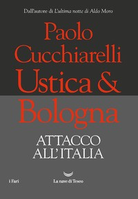 USTICA E BOLOGNA - ATTACCO ALL\'ITALIA di CUCCHIARELLI PAOLO