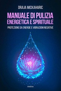 MANUALE DI PULIZIA ENERGETICA E SPIRITUALE di MICKAHARIC DRAJA