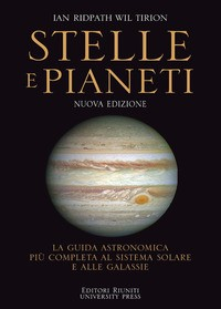 STELLE E PIANETI - LA GUIDA ASTRONOMICA PIU\' COMPLETA AL SISTEMA SOLARE E ALLE GALASSIE di RIDPATH I. - TIRION W.