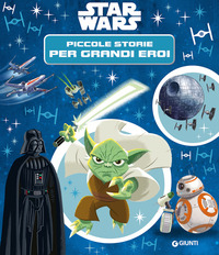 STAR WARS PICCOLE STORIE PER GRANDI EROI