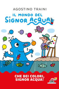 CHE BEI COLORI SIGNOR ACQUA ! - IL MONDO DEL SIGNOR ACQUA