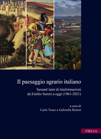 PAESAGGIO AGRARIO ITALIANO. SESSANT\'ANNI DI TRASFORMAZIONI DA EMILIO SERENI A OGGI (1961-2021) (IL)