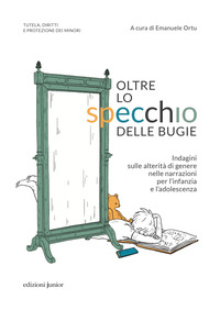 OLTRE LO SPECCHIO DELLE BUGIE - INDAGINI SULLE ALTERITA\' DI GENERE NELLE NARRAZIONI PER L\'INFANZIA