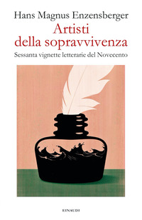 ARTISTI DELLA SOPRAVVIVENZA - SESSANTA VIGNETTE LETTERARIE DEL NOVECENTO