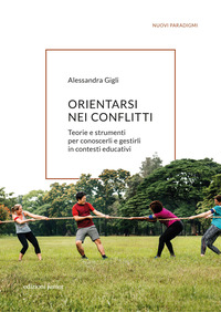 ORIENTARSI NEI CONFLITTI - TEORIE E STRUMENTI PER CONOSCERLI E GESTIRLI IN CONTESTI EDUCATIVI