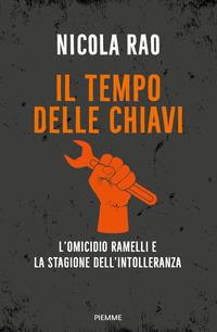 TEMPO DELLE CHIAVI - L\'OMICIDIO RAMELLI E LA STAGIONE DELL\'INTOLLERANZA