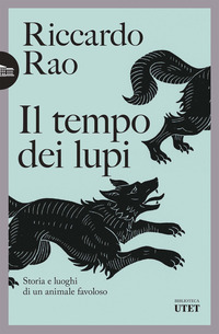 TEMPO DEI LUPI - STORIA E LUOGHI DI UN ANIMALE FAVOLOSO