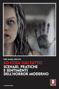 SO COSA HAI FATTO - SCENARI, PRATICHE E SENTIMENTI DELL\'HORROR MODERNO