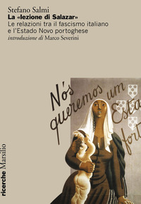 LEZIONE DI SALAZAR - LE RELAZIONI TRA IL FASCISMO ITALIANO E L\'ESTADO NOVO PORTOGHESE