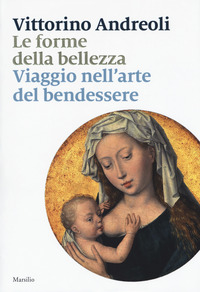 FORME DELLA BELLEZZA - VIAGGIO NELL\'ARTE DEL BENDESSERE