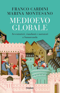 MEDIOEVO GLOBALE - AVVENTURIERI VIANDANTI E NARRATORI A SAMARCANDA