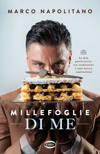 MILLEFOGLIE DI ME - LA MIA PASTICCERIA TRA TRADIZIONE E UNA NUOVA ISPIRAZIONE