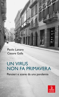 VIRUS NON FA PRIMAVERA - PENSIERI E SCENE DA UNA PANDEMIA di LANARO P. - GALLA C.