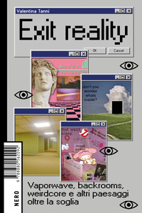 EXIT REALITY VAPORWAVE BACKROOMS WEIRDCORE E ALTRI PAESAGGI OLTRE LA SOGLIA