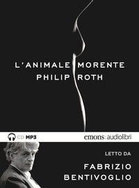 ANIMALE MORENTE - AUDIOLIBRO CD MP3 di ROTH P. - BENTIVOGLIO F.