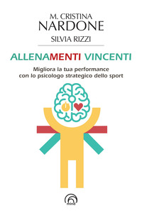 ALLENAMENTI VINCENTI - MIGLIORA LA TUA PERFORMANCE CON LO PSICOLOGO STRATEGICO DELLO SPORT