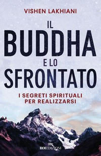BUDDHA E LO SFRONTATO - I SEGRETI SPIRITUALI PER REALIZZARSI di LAKHIANI VISHEN