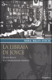 LIBRAIA DI JOYCE - SYLVIA BEACH E LA GENERAZIONE PERDUTA