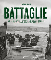 BATTAGLIE - LE 100 GRANDI BATTAGLIE DELLA STORIA DA QADESH AI GIORNI NOSTRI