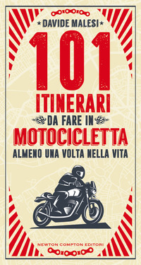 101 ITINERARI DA FARE IN MOTOCICLETTA ALMENO UNA VOLTA NELLA VITA