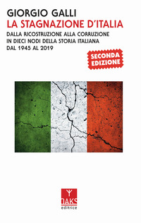 STAGNAZIONE D\'ITALIA - DALLA RICOSTRUZIONE ALLA CORRUZIONE IN DIECI NODI DELLA STORIA ITALIANA