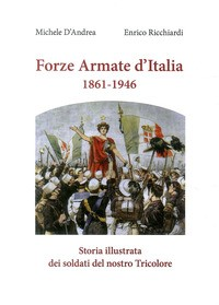 FORZE ARMATE D\'ITALIA 1861 - 1946 di D\'ANDREA M. - RICCHIARDI E.