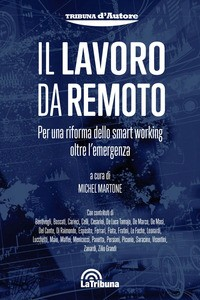 LAVORO DA REMOTO - PER UNA RIFORMA DELLO SMART WORKING OLTRE L\'EMERGENZA di MARTONE MICHEL (A CURA DI)