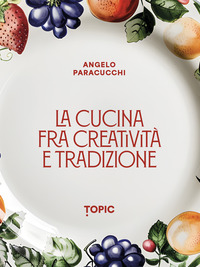 CUCINA FRA CREATIVITA\' E TRADIZIONE