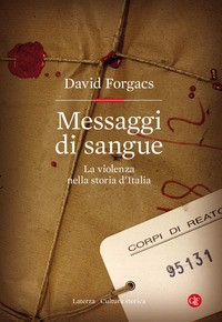 MESSAGGI DI SANGUE - LA VIOLENZA NELLA STORIA D\'ITALIA di FORGACS DAVID
