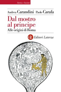 DAL MOSTRO AL PRINCIPE - ALLE ORIGINI DI ROMA di CARANDINI A. - CARAFA P.
