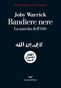 BANDIERE NERE - LA NASCITA DELL\'ISIS di WARRICK JOBY