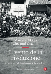 VENTO DELLA RIVOLUZIONE - LA NASCITA DEL PARTITO COMUNISTA ITALIANO di FLORES M. - GOZZINI G.