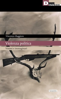 VIOLENZA POLITICA - VISIONI E IMMAGINARI di RUGGIERO VINCENZO